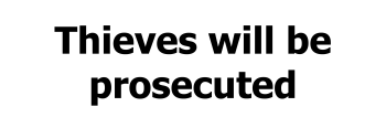 Thieves Will Be Prosecuted Thieves Will Be Prosecuted